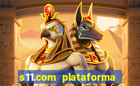 s11.com plataforma de jogos